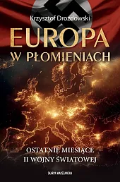 Europa w płomieniach Ostatnie miesiące II,Krzysztof Drozdowski Europa w płomieniach Ostatnie miesiące II,Krzysztof Drozdowski