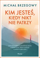Kim jesteś, kiedy nikt nie patrzyMichał Brzegowy