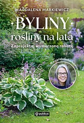 Byliny rośliny na lata Zaprojektuj wymarzoną,Magdalena Markiewicz