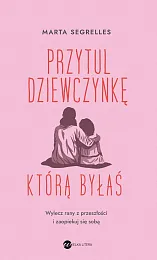 Przytul dziewczynkę, którą byłaśMarta Segrelles