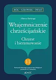 Wtajemniczenie chrześcijańskie Chrzest i bierzmowanie Wtajemniczenie chrześcijańskie Chrzest i bierzmowanie