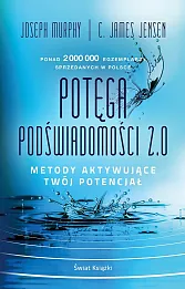 Potęga podświadomości 2.0. Metody aktywujące twój potencjał