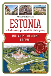 Estonia Ilustrowany przewodnik historyczny Inflanty Północne,Mirek Osip-Pokrywka Estonia Ilustrowany przewodnik historyczny Inflanty Północne,Mirek Osip-Pokrywka
