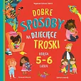 Dobre sposoby na dziecięce troski Księga 5-6 latka