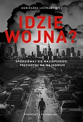 Idzie wojna? Spodziewaj się najlepszego, przygotuj,Agnieszka Lichnerowicz