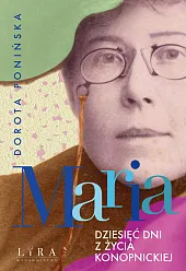 Maria Dziesięć dni z życia KonopnickiejDorota Ponińska