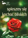 Spieszmy się kochać bliskich Edycja trzecia Antologia poetów współczesnych