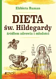 Dieta św. Hildegardy źródłem zdrowia i młodości Dieta św. Hildegardy źródłem zdrowia i młodości
