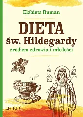 Dieta św. Hildegardy źródłem zdrowia i,Elżbieta Ruman Dieta św. Hildegardy źródłem zdrowia i,Elżbieta Ruman