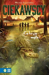 Ciekawscy. Co kryje mgła?Michał Łuczyński Ciekawscy. Co kryje mgła?Michał Łuczyński