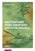 Międzynarodowe prawo humanitarne konfliktów zbrojnych Międzynarodowe prawo humanitarne konfliktów zbrojnych