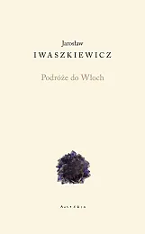 Podróże do WłochJarosław Iwaszkiewicz Podróże do WłochJarosław Iwaszkiewicz