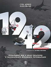 1942 Przełomowy rok II wojny światowej w infografikach, rysunkach, fotografiach 1942 Przełomowy rok II wojny światowej w infografikach, rysunkach, fotografiach