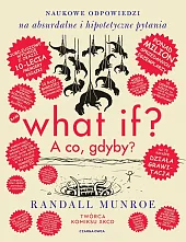 What if? A co gdyby? Naukowe odpowiedzi na absurdalne i hipotetyczne pytania