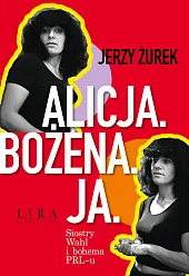Alicja Bożena Ja. Siostry Wahl i,Jerzy Żurek