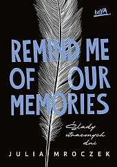 Remind Me of Our Memories Ślady,Julia Mroczek