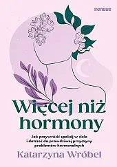 Więcej niż hormonyKatarzyna Wróbel