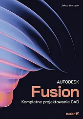 Autodesk Fusion. Kompletne projektowanie CADKonrad Walczak Jakub