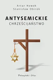 Antysemickie chrześcijaństwoNowak Artur Antysemickie chrześcijaństwoNowak Artur