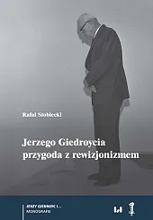Jerzego Giedroycia przygoda z rewizjonizmemRafał Stobiecki