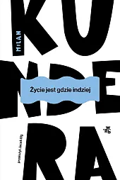 Życie jest gdzie indziejMilan Kundera Życie jest gdzie indziejMilan Kundera