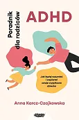 ADHD Poradnik dla rodziców Jak lepiej rozumieć i wspierać swoje wyjątkowe dziecko ADHD Poradnik dla rodziców Jak lepiej rozumieć i wspierać swoje wyjątkowe dziecko