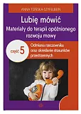 Lubię mówić Materiały do terapii opóźnionego rozwoju mowy Część 5 Lubię mówić Materiały do terapii opóźnionego rozwoju mowy Część 5