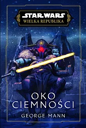 Star Wars. Wielka Republika. Oko ciemnościGeorge Mann