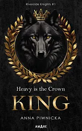 Heavy is the Crown. King. Riverside Knights #1