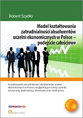 Model kształtowania zatrudnialności absolwentów uczelni ekonomicznych,Robert Szydło