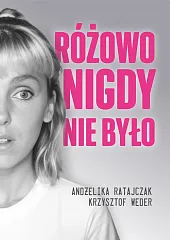 Różowo nigdy nie byłoAndżelika Ratajczak