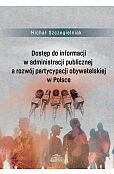 Dostęp do informacji w administracji publicznej a rozwój partycypacji obywatelskiej w Polsce Dostęp do informacji w administracji publicznej a rozwój partycypacji obywatelskiej w Polsce
