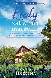 Kiedy zakwitną marzeniaAnna Szczęsna