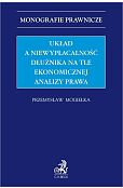 Układ a niewypłacalność dłużnika na tle ekonomicznej analizy prawa Układ a niewypłacalność dłużnika na tle ekonomicznej analizy prawa
