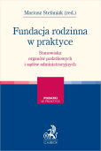 Fundacja rodzinna w praktyce - stanowiska organów podatkowych i sądów administracyjnych Fundacja rodzinna w praktyce - stanowiska organów podatkowych i sądów administracyjnych