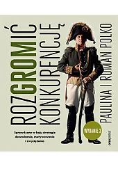 RozGROMić konkurencję. Sprawdzone w boju strategie dowodzenia, motywowania i zwyciężania. Wydanie 3