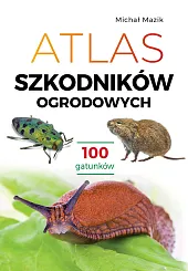 Atlas szkodników ogrodowych. 100 gatunkówMichał Mazik