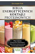 Biblia energetycznych koktajli proteinowych Biblia energetycznych koktajli proteinowych