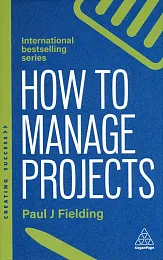 How to Manage ProjectsJ Fielding Paul How to Manage ProjectsJ Fielding Paul