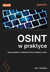OSINT w praktyce Jak gromadzić i,Dale Meredith