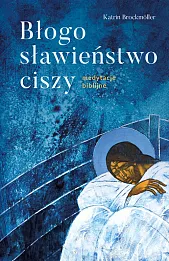 Błogosławieństwo ciszy Medytacje biblijne