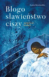 Błogosławieństwo ciszy Medytacje biblijneKatrin Brockmöller Błogosławieństwo ciszy Medytacje biblijneKatrin Brockmöller