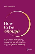 How to be enough