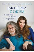 Jak córka z ojcem. Rozmowy o miłości i związkach Jak córka z ojcem. Rozmowy o miłości i związkach
