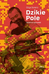 Dzikie Pole. Wojenna opowieśćOlga Solarz