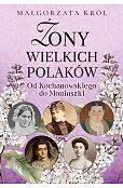 Żony wielkich Polaków Od Kochanowskiego do Moniuszki Żony wielkich Polaków Od Kochanowskiego do Moniuszki