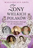 Żony wielkich Polaków Od Kochanowskiego do Moniuszki Żony wielkich Polaków Od Kochanowskiego do Moniuszki