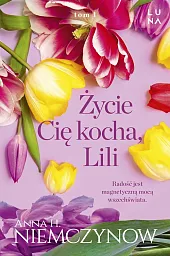 Życie cię kocha, LiliH.Anna Niemczynow Życie cię kocha, LiliH.Anna Niemczynow