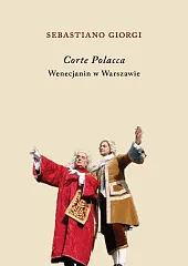 Corte Polacca. Wenecjanin w WarszawieSebastiano Giorgi Corte Polacca. Wenecjanin w WarszawieSebastiano Giorgi