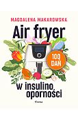 Air fryer w insulinooporności 100 dań Air fryer w insulinooporności 100 dań